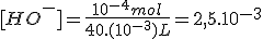 [HO^-]=\frac{10^{-4}mol}{40.(10^{-3})L}=2,5.10^{-3}